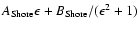 $A_{\rm {Shore}}\epsilon + B_{\rm {Shore}}/(\epsilon^2+1)$