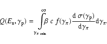 \begin{displaymath}%
Q(E_{\rm s},\gamma_{\rm p})= \int\limits_{\gamma_{\pi ~{\rm...
...(\gamma_{\rm p}) \over {\rm d}
\gamma_\pi} {\rm d}\gamma_\pi.
\end{displaymath}