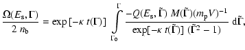 $\displaystyle %
{\Omega(E_{\rm s},\Gamma) \over 2~n_{\rm b}} = \exp \left [ -\k...
...r \exp[-\kappa~ t(\tilde\Gamma)]\;
(\tilde\Gamma^2 - 1)}\; {\rm d}\tilde\Gamma,$