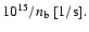 $10^{15}/n_{\rm b}~[1/{\rm s}].$