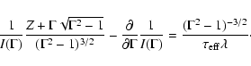 \begin{displaymath}%
{1\over I(\Gamma)}{Z + \Gamma \sqrt{\Gamma^2-1} \over (\Gam...
...={ (\Gamma^{2} - 1)^{-3/2} \over \tau_{\rm eff}\lambda }\cdot
\end{displaymath}