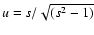 $u = s/\sqrt{(s^2-1)}$