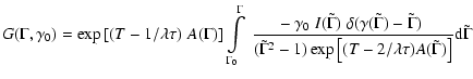 $\displaystyle %
G(\Gamma,\gamma_0)= \exp \left[ (T-1/\lambda \tau)\;
A(\Gamma)\...
...- 1) \exp\left[
(T- 2/\lambda \tau ) A(\tilde\Gamma)\right]}{\rm d}\tilde\Gamma$