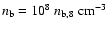 $n_{\rm b}= 10^8~ n_{\rm b,8}~\rm {cm^{-3}}$