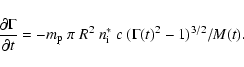 \begin{displaymath}%
{\partial \Gamma \over \partial t} = - {m_{\rm p}~ \pi~
R^{2}~ n_{\rm i}^{\ast}~ c~ (\Gamma(t) ^{2} - 1)^{3/2}
/ M(t)}.
\end{displaymath}