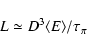 \begin{displaymath}%
L\simeq D^3 \langle E \rangle /\tau_{\pi}
\end{displaymath}