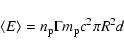 \begin{displaymath}%
\langle E \rangle = n_{\rm p} \Gamma m_{\rm p} c^2\pi R^2d
\end{displaymath}
