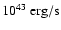 $10^{43}~{\rm erg/s}$