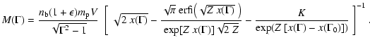 $\displaystyle %
M(\Gamma) = { n_{\rm b}(1+\epsilon) m_{\rm p} V\over \sqrt{\Gam...
...\Gamma)] \sqrt{2~Z}} -{K \over \exp(Z~[
x(\Gamma)-x(\Gamma_0)])} \Biggm ]^{-1}.$