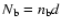 $ N_{\rm b}= n_{\rm b} d$