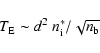 \begin{displaymath}%
T_{\rm E} \sim d^2~ n_{\rm i}^{\ast}/ \sqrt{n_{\rm b}}
\end{displaymath}