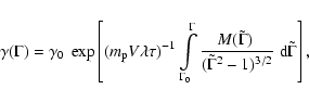 \begin{displaymath}%
\gamma(\Gamma) = \gamma_0~ \exp\left[ {(m_{\rm p} V \lambda...
... (\tilde\Gamma^{2} -
1)^{3/2}}\; {\rm d}\tilde\Gamma\right],
\end{displaymath}