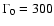 $\Gamma_0=300$