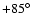 $+85\hbox{$^\circ$ }$