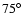$75\hbox{$^\circ$ }$