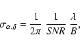 \begin{displaymath}\sigma_{\alpha, \delta} = {1 \over {2 \pi}} ~ {1 \over {\it SNR} }
~ { \lambda \over B} ,
\end{displaymath}