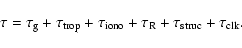 \begin{displaymath}\tau = \tau_{\rm g} + \tau_{\rm trop}
+\tau_{\rm iono}+ \tau_{\rm R} + \tau_{\rm struc} + \tau_{\rm clk} .\end{displaymath}