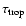 $\tau _{\rm trop}$