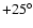 $+25^\circ$
