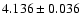 $ 4.136 \pm 0.036 $