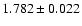 $ 1.782 \pm 0.022 $