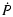$\displaystyle \dot{P}$