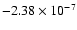 $-2.38\times 10^{-7}$