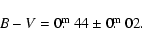 \begin{displaymath}B-V=0\hbox{$.\!\!^{\rm m}$ }{44}\pm {0\hbox{$.\!\!^{\rm m}$ }{02}}.
\end{displaymath}