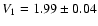 $ V_1= 1.99 \pm 0.04 $
