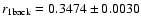 $r_{\rm 1back}= 0.3474 \pm 0.0030 $