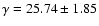 $ \gamma= 25.74 \pm 1.85 $