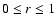 $0\leq r \leq 1$