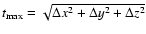 $t_{\rm max}=\sqrt{\Delta x^2+\Delta y^2+\Delta z^2}$