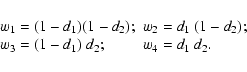 \begin{displaymath}%
\begin{array}{ll}
w_1=(1-d_1)(1-d_2); & w_2=d_1~ (1-d_2); \\
w_3=(1-d_1)~ d_2; & w_4=d_1~ d_2.
\end{array}\end{displaymath}