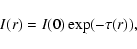 \begin{displaymath}%
I({r}) = I(0) \exp(-\tau({r})),
\end{displaymath}