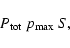 \begin{displaymath}%
P_{\rm tot} ~ p_{\rm max} ~ S,
\end{displaymath}