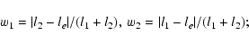 \begin{displaymath}%
w_1 = \vert l_2 - l_e\vert/(l_1 + l_2),\:
w_2 = \vert l_1 - l_e\vert/(l_1 + l_2);
\end{displaymath}