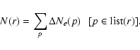 \begin{displaymath}%
N(r) = \sum_p \Delta N_e(p) \:\:\: [p\in {\rm list}(r)].
\end{displaymath}