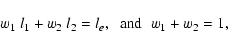 \begin{displaymath}%
w_1~ l_1 + w_2~ l_2 = l_e, \;\; {\rm and} \;\; w_1+w_2=1,
\end{displaymath}