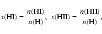 \begin{displaymath}%
x({\rm HI}) = \frac{n({\rm HI})}{n({\rm H})}, \;
x({\rm HII}) = \frac{n({\rm HII})}{n({\rm H})},
\end{displaymath}