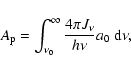 \begin{displaymath}%
A_{\rm p}=\int_{\nu_0}^{\infty}\frac{4\pi J_\nu}{h\nu} a_0 ~ {\rm d}\nu,
\end{displaymath}