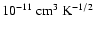 $10^{-11}~{\rm cm}^3~{\rm K}^{-1/2}$