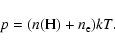\begin{displaymath}%
p=(n({\rm H})+n_{\rm e})kT.
\end{displaymath}