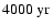 $4000~{\rm yr}$