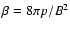 $\beta={8{\pi}p}/{B^2}$