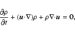 \begin{displaymath}{{{\partial {\rho}}}\over {\partial t}} + (\vec{u}{\cdot}{\nabla}){\rho}
+ {\rho}{\nabla}{\cdot}\vec{u}=0,
\end{displaymath}
