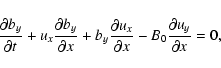 \begin{displaymath}{{{\partial b_y}}\over {\partial t}} + u_x{{{\partial b_y}}\o...
...ver {\partial x}} -
B_0{{{\partial u_y}}\over {\partial x}}=0,
\end{displaymath}