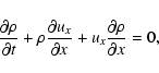 \begin{displaymath}{{{\partial {\rho}}}\over {\partial t}} + {\rho}{{{\partial
{...
... {\partial x}} + u_x{{{\partial {\rho}}}\over {\partial
x}}=0,
\end{displaymath}