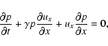 \begin{displaymath}{{{\partial p}}\over {\partial t}} + {\gamma}p{{{\partial
{u_...
...\over {\partial x}} + u_x{{{\partial p}}\over {\partial
x}}=0,
\end{displaymath}