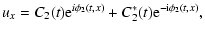 $\displaystyle u_x=C_2(t){\rm e}^{i\phi_2(t,x)}
+ C^{*}_2(t){\rm e}^{-{\rm i}\phi_2(t,x)},$